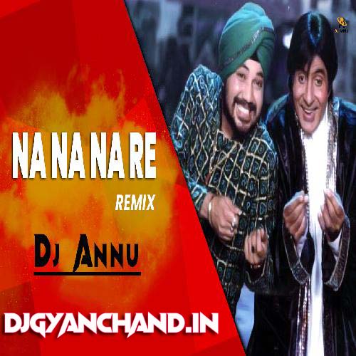 Na Na Na Na Na Re - Old Punjabi Remix Mp3 Song - DJ Annu Gopiganj